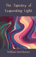 The Tapestry of Evaporating Light
