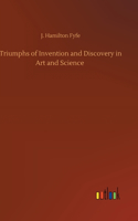 Triumphs of Invention and Discovery in Art and Science