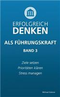 Erfolgreich denken als Führungskraft (Band 3)