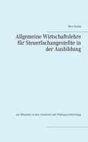 Allgemeine Wirtschaftslehre für Steuerfachangestellte in der Ausbildung: zur Mitnahme in den Unterricht und Prüfungsvorbereitung