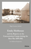 Emily Hobhouse and the Reports on the Concentration Camps during the Boer War 1899-1902