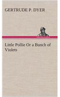 Little Pollie Or a Bunch of Violets