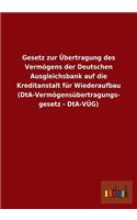 Gesetz zur Übertragung des Vermögens der Deutschen Ausgleichsbank auf die Kreditanstalt für Wiederaufbau (DtA-Vermögensübertragungsgesetz - DtA-VÜG)