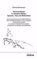 Kommunikation in virtuellen Welten: Sprache, Text und Wirklichkeit. Eine Untersuchung zur Konzeptionalität von Kommunikationsvollzügen und zur textuellen Konstruktion von Welt in synch