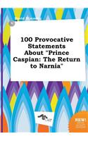 100 Provocative Statements about Prince Caspian