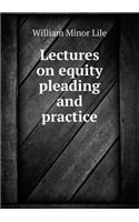 Lectures on Equity Pleading and Practice: (English)