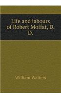 Life and Labours of Robert Moffat, D. D