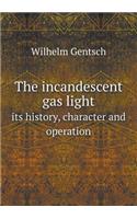 The incandescent gas light its history, character and operation: (English)