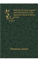 Reports of cases argued and determined in the Supreme Court of Nova Scotia: (English)