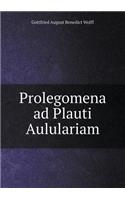 Prolegomena Ad Plauti Aululariam