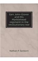 Gen. John Glover and His Marblehead Regiment in the Revolutionary War