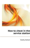 How to Cheat in the Service Station