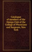 Catalogue of members of the Omega Club of the College of Physicians and Surgeons, New York