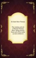 wisdom and wit of Blessed Thomas More: being extracts from such of his works as were written in