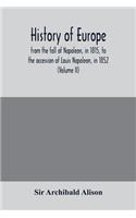 History of Europe, from the fall of Napoleon, in 1815, to the accession of Louis Napoleon, in 1852 (Volume II)