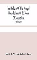 History Of The Knights Hospitallers Of St. John Of Jerusalem