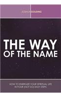 The Way of the Name: How to Energize Your Spiritual Life in Four (Not So) Easy Steps