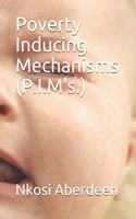 Poverty Inducing Mechanisms (P.I.M's.)