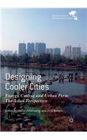 Designing Cooler Cities: Energy, Cooling and Urban Form: The Asian Perspective(Palgrave Series in Asia and Pacific Studies)