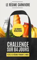 Les Bonnes Resolutions - Le Regime Carnivore: Relevez ce défi sur 84 jours (3 mois): Mangez des viandes, poissons, oeufs et graisses animales pour transformer votre santé et mieux maigrir !