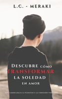Descubre cómo transformar la soledad en amor