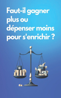 Faut-il gagner plus ou dépenser moins pour s'enrichir ? Stratégies pour un avenir financier stable