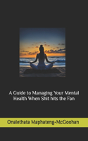 Guide to Managing Your Mental Health When Shit hits the Fan