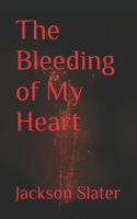 The Bleeding of My Heart