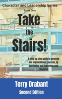 Take the Stairs!: A step-by-step guide to personal and organizational success, by developing and improving your character.(1 Character and Leadership)