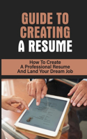 Guide To Creating A Resume