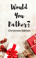 Would You Rather ?: Christmas Edition For Kids and Adults / Funny Gift To Play With Family and Friends / Question and Answer Game