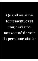 Quand on aime fortement, c'est toujours une nouveauté de voir la personne aimée