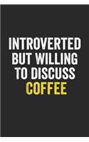 Introverted But Willing To Discuss Coffee, Gift for women, Cute Notebook a Beautiful
