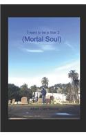 I want to be a Star 2 (Mortal Soul)