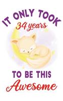 It only took 34 years to be this awesome: 34 Year Old Perfect Birthday Gift for Boys and Girls