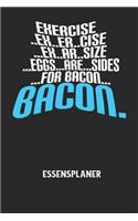 EXERCISE..EX..ER..CISE...EX..AR..SIZE...EGGS...ARE...SIDES...FOR BACON... BACON. - Essensplaner: Wochenplaner für eine gesunde Küche - perfekt zum Tracken oder Vorausplanen geeignet!