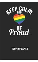 KEEP CALM AND BE PROUD - Terminplaner