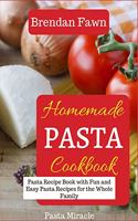 Homemade Pasta Cookbook: Pasta Recipe Book with Fun and Easy Pasta Recipes for the Whole Family