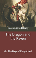 The Dragon and the Raven: Or, The Days of King Alfred