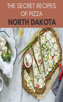 The Secret Recipes Of Pizza North Dakota