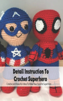 Detail Instruction To Crochet Superhero: Creative and Beautiful Ideas To Make Your Favorite Superhero: Crochet Your Favorite Superhero