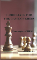 Guidelines for the Game of Chess: How to play CHESS