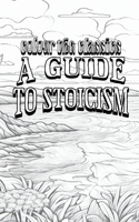 Color Your Own Cover of St. George Stock's A Guide to Stoicism (Enhance a Beloved Classic Book and Create a Work of Art)