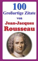 100 Großartige Zitate von Jean-Jacques Rousseau