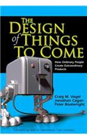 The The Design of Things to Come Design of Things to Come: How Ordinary People Create Extraordinary Products (Paperback)