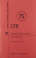 Code of Federal Regulations, Title 40, Protection of Environment, PT. 700-789. Revised as of July 1, 2013