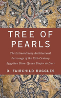 Tree of Pearls: The Extraordinary Architectural Patronage of the 13th-Century Egyptian Slave-Queen Shajar Al-Durr