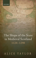 Shape of the State in Medieval Scotland, 1124-1290