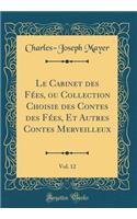 Le Cabinet Des Fees, Ou Collection Choisie Des Contes Des Fees, Et Autres Contes Merveilleux, Vol. 12 (Classic Reprint)