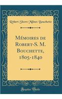 MÃ©moires de Robert-S. M. Bouchette, 1805-1840 (Classic Reprint)